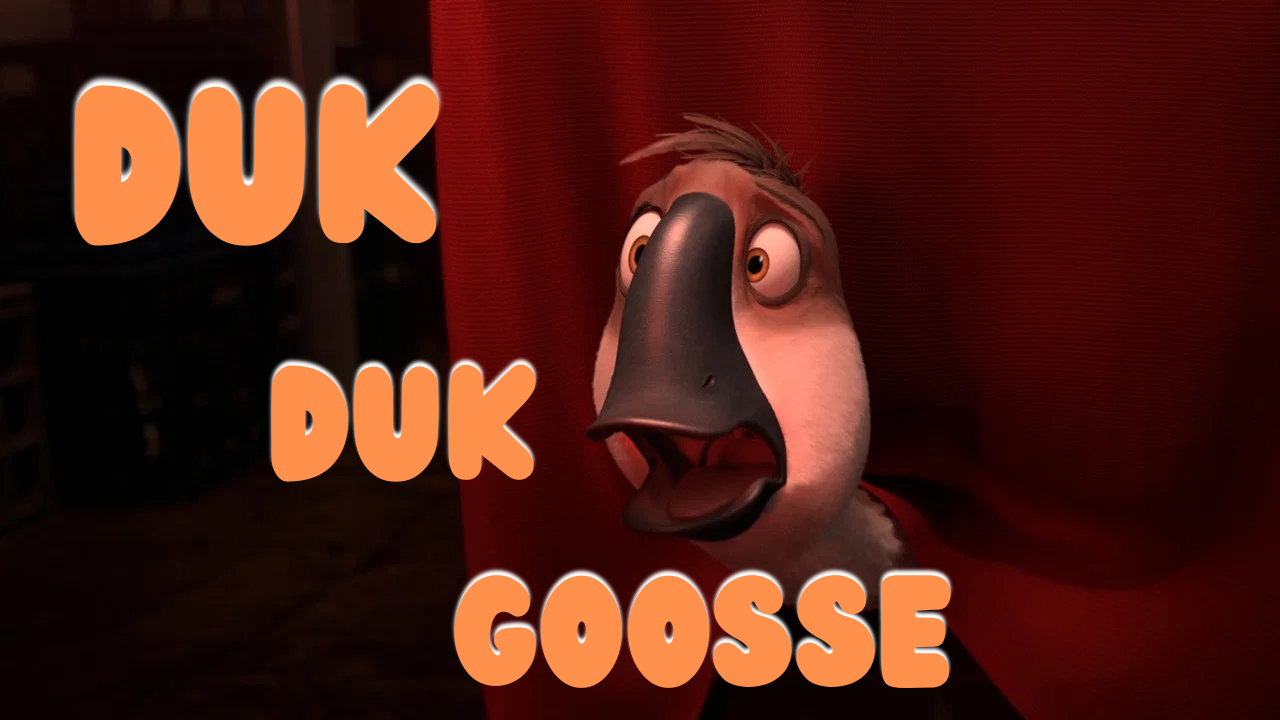 DUK DUK GOOSE